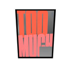 Too Much
